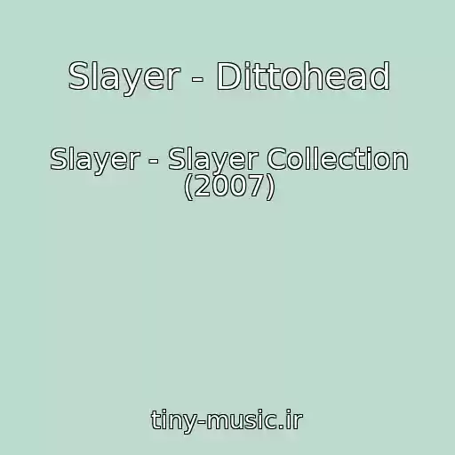 کاور آهنگ Slayer - Dittohead از Slayer - Slayer Collection (2007)