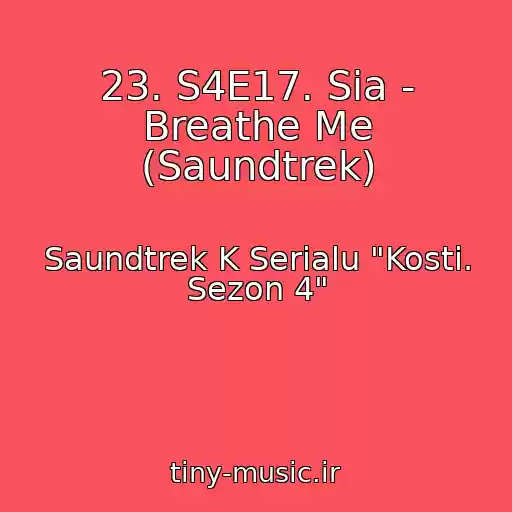کاور آهنگ 23. S4E17. Sia - Breathe Me (Saundtrek) از Saundtrek K Serialu "Kosti. Sezon 4"