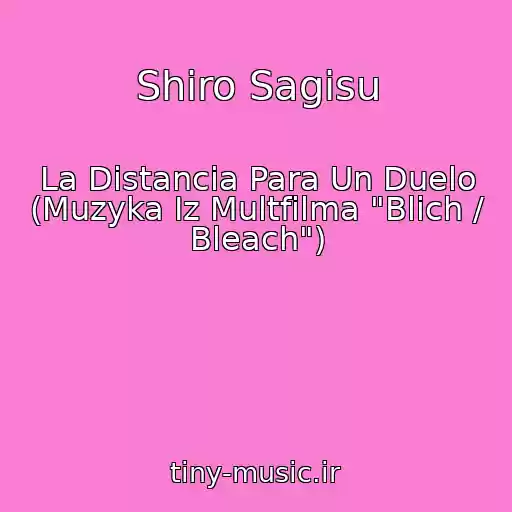 کاور آهنگ Shiro Sagisu از La Distancia Para Un Duelo (Muzyka Iz Multfilma "Blich / Bleach")