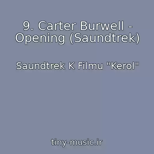 کاور آهنگ 9. Carter Burwell - Opening (Saundtrek) از Saundtrek K Filmu "Kerol"