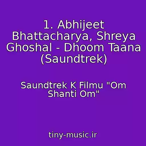 کاور آهنگ 1. Abhijeet Bhattacharya, Shreya Ghoshal - Dhoom Taana (Saundtrek) از Saundtrek K Filmu "Om Shanti Om"