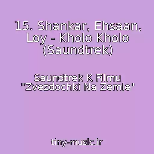کاور آهنگ 15. Shankar, Ehsaan, Loy - Kholo Kholo (Saundtrek) از Saundtrek K Filmu "Zvezdochki Na Zemle"