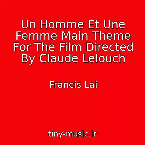 کاور آهنگ Un Homme Et Une Femme Main Theme For The Film Directed By Claude Lelouch از Francis Lai