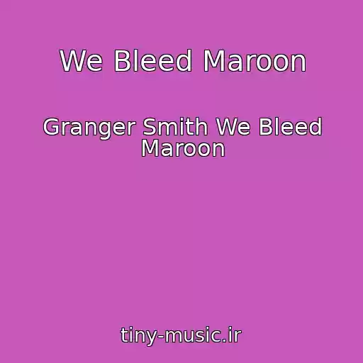 کاور آهنگ We Bleed Maroon از Granger Smith We Bleed Maroon