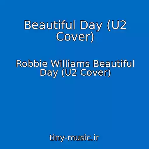 کاور آهنگ Beautiful Day (U2 Cover) از Robbie Williams Beautiful Day (U2 Cover)