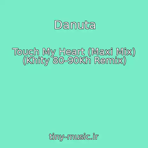 کاور آهنگ Danuta از Touch My Heart (Maxi Mix) (Khity 80-90Kh Remix)