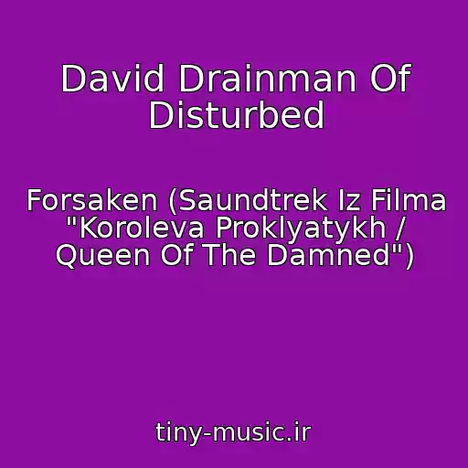 کاور آهنگ David Drainman Of Disturbed از Forsaken (Saundtrek Iz Filma "Koroleva Proklyatykh / Queen Of The Damned")
