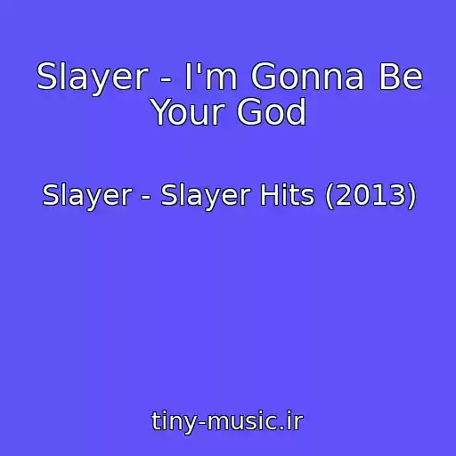 کاور آهنگ Slayer - I'm Gonna Be Your God از Slayer - Slayer Hits (2013)