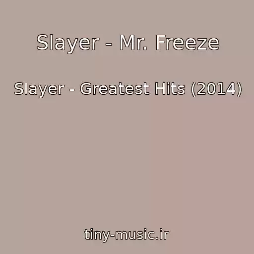 کاور آهنگ Slayer - Mr. Freeze از Slayer - Greatest Hits (2014)