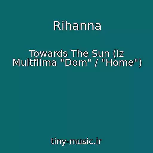 کاور آهنگ Rihanna از Towards The Sun (Iz Multfilma "Dom" / "Home")