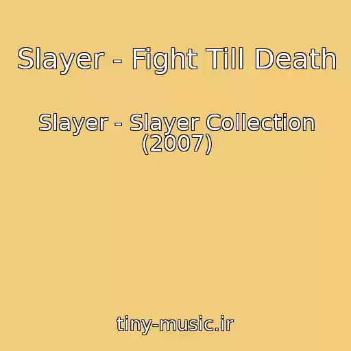 کاور آهنگ Slayer - Fight Till Death از Slayer - Slayer Collection (2007)