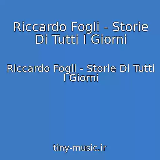 کاور آهنگ Riccardo Fogli - Storie Di Tutti I Giorni از Riccardo Fogli - Storie Di Tutti I Giorni