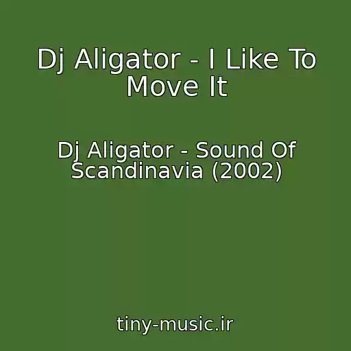 کاور آهنگ Dj Aligator - I Like To Move It از Dj Aligator - Sound Of Scandinavia (2002)