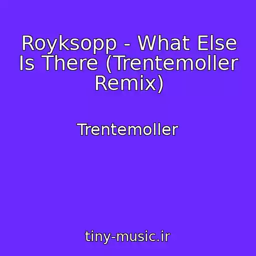 کاور آهنگ Royksopp - What Else Is There (Trentemoller Remix) از Trentemoller