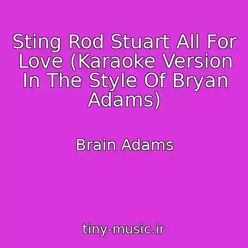 کاور آهنگ Sting Rod Stuart All For Love (Karaoke Version In The Style Of Bryan Adams) از Brain Adams