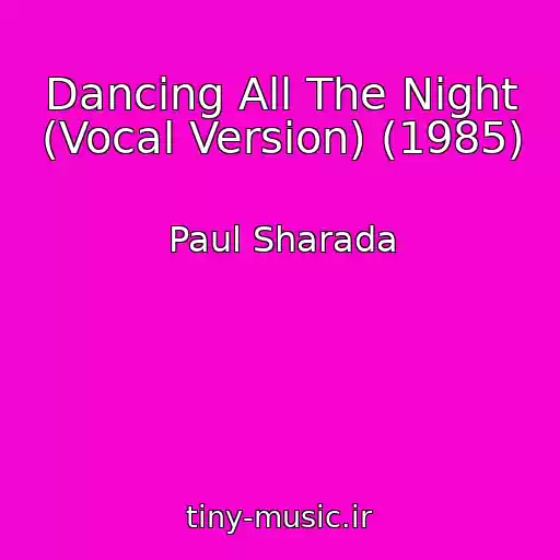 کاور آهنگ Dancing All The Night (Vocal Version) (1985) از Paul Sharada