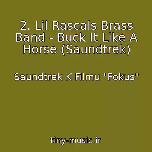 کاور آهنگ 2. Lil Rascals Brass Band - Buck It Like A Horse (Saundtrek) از Saundtrek K Filmu "Fokus"