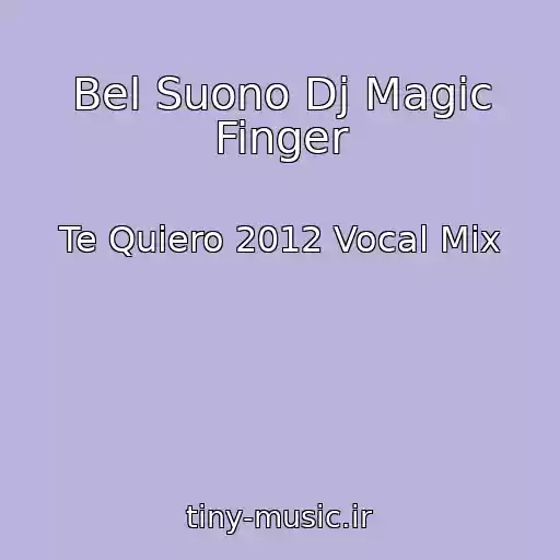 کاور آهنگ Bel Suono Dj Magic Finger از Te Quiero 2012 Vocal Mix
