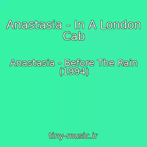 کاور آهنگ Anastasia - In A London Cab از Anastasia - Before The Rain (1994)