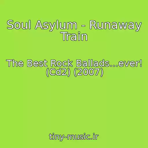 کاور آهنگ Soul Asylum - Runaway Train از The Best Rock Ballads...ever! (Cd2) (2007)