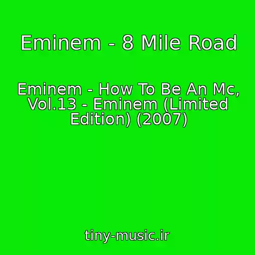 کاور آهنگ Eminem - 8 Mile Road از Eminem - How To Be An Mc, Vol.13 - Eminem (Limited Edition) (2007)