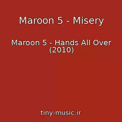 کاور آهنگ Maroon 5 - Misery از Maroon 5 - Hands All Over (2010)