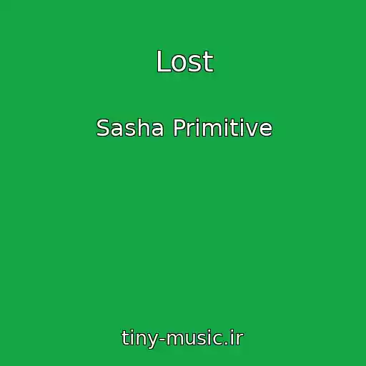 کاور آهنگ Lost از Sasha Primitive