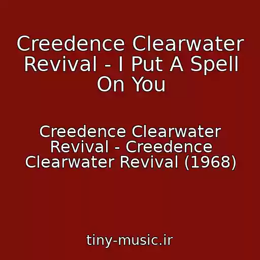 کاور آهنگ Creedence Clearwater Revival - I Put A Spell On You از Creedence Clearwater Revival - Creedence Clearwater Revival (1968)
