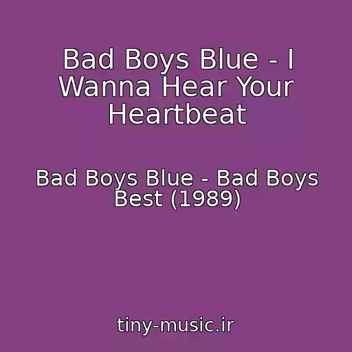کاور آهنگ Bad Boys Blue - I Wanna Hear Your Heartbeat از Bad Boys Blue - Bad Boys Best (1989)