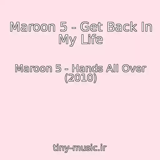 کاور آهنگ Maroon 5 - Get Back In My Life از Maroon 5 - Hands All Over (2010)