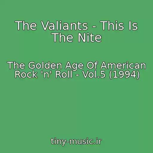 کاور آهنگ The Valiants - This Is The Nite از The Golden Age Of American Rock 'n' Roll - Vol.5 (1994)