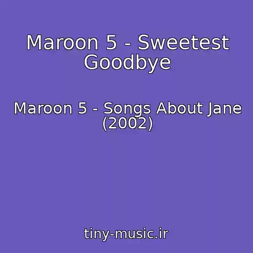 کاور آهنگ Maroon 5 - Sweetest Goodbye از Maroon 5 - Songs About Jane (2002)
