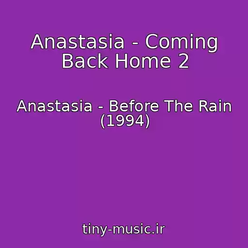 کاور آهنگ Anastasia - Coming Back Home 2 از Anastasia - Before The Rain (1994)