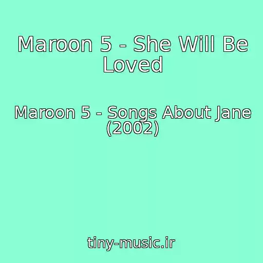کاور آهنگ Maroon 5 - She Will Be Loved از Maroon 5 - Songs About Jane (2002)