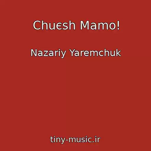 کاور آهنگ Chuєsh Mamo! از Nazarіy Yaremchuk