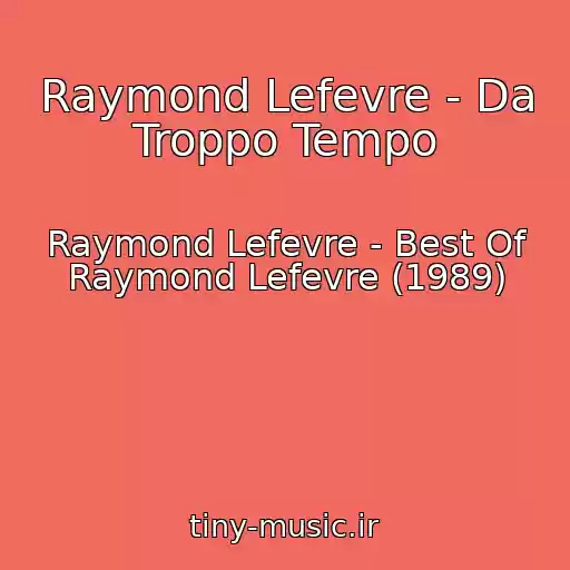 کاور آهنگ Raymond Lefevre - Da Troppo Tempo از Raymond Lefevre - Best Of Raymond Lefevre (1989)
