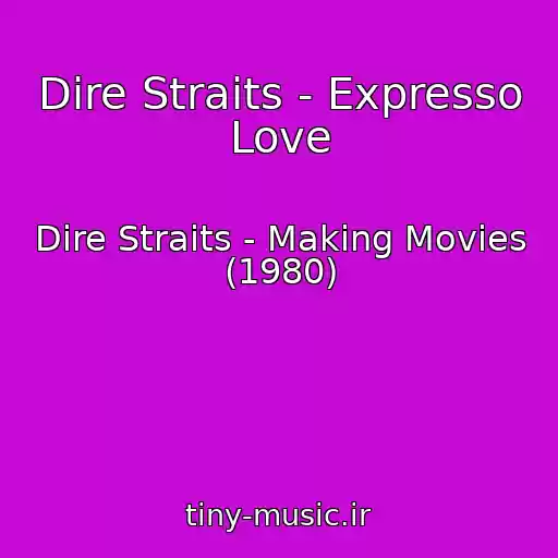 کاور آهنگ Dire Straits - Expresso Love از Dire Straits - Making Movies (1980)
