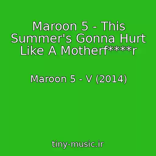 کاور آهنگ Maroon 5 - This Summer's Gonna Hurt Like A Motherf****r از Maroon 5 - V (2014)