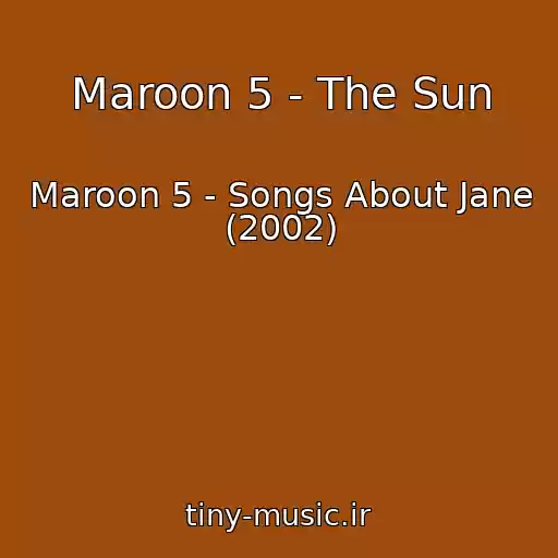 کاور آهنگ Maroon 5 - The Sun از Maroon 5 - Songs About Jane (2002)