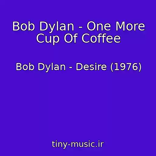 کاور آهنگ Bob Dylan - One More Cup Of Coffee از Bob Dylan - Desire (1976)