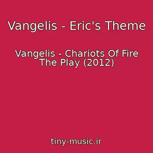 کاور آهنگ Vangelis - Eric's Theme از Vangelis - Chariots Of Fire The Play (2012)