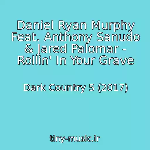 کاور آهنگ Daniel Ryan Murphy Feat. Anthony Sanudo & Jared Palomar - Rollin' In Your Grave از Dark Country 5 (2017)
