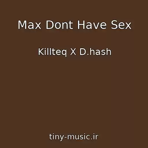 کاور آهنگ Max Dont Have Sex از Killteq X D.hash
