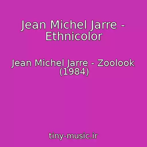 کاور آهنگ Jean Michel Jarre - Ethnicolor از Jean Michel Jarre - Zoolook (1984)