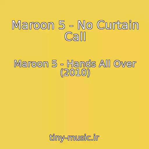 کاور آهنگ Maroon 5 - No Curtain Call از Maroon 5 - Hands All Over (2010)