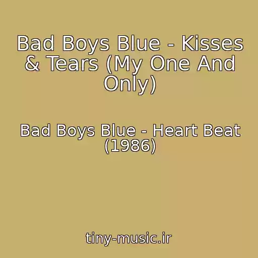 کاور آهنگ Bad Boys Blue - Kisses & Tears (My One And Only) از Bad Boys Blue - Heart Beat (1986)