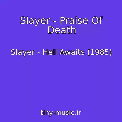 کاور آهنگ Slayer - Praise Of Death از Slayer - Hell Awaits (1985)