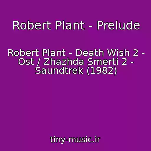 کاور آهنگ Robert Plant - Prelude از Robert Plant - Death Wish 2 - Ost / Zhazhda Smerti 2 - Saundtrek (1982)