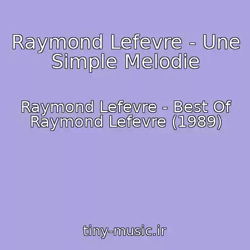 کاور آهنگ Raymond Lefevre - Une Simple Melodie از Raymond Lefevre - Best Of Raymond Lefevre (1989)