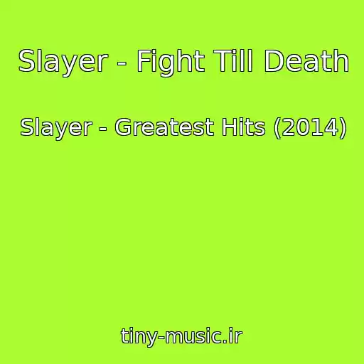 کاور آهنگ Slayer - Fight Till Death از Slayer - Greatest Hits (2014)